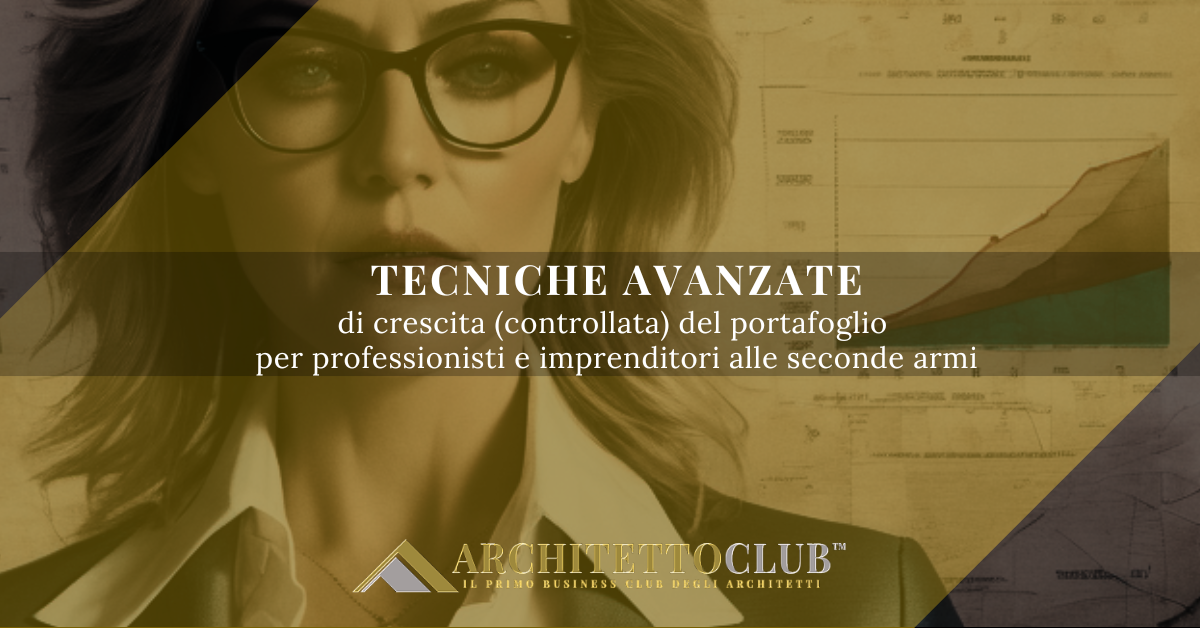 tecniche avanzate di crescita (controllata) del portafoglio per professionisti e imprenditori alle seconde armi
