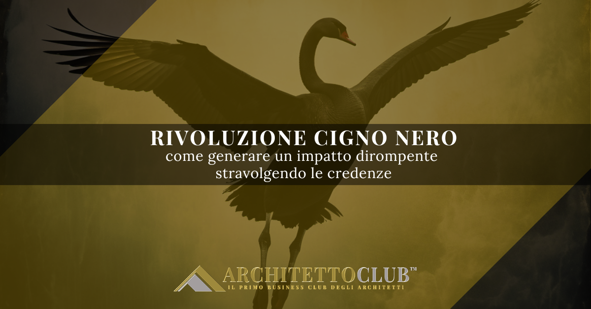 rivoluzione Cigno Nero: come generare un impatto dirompente stravolgendo le credenze