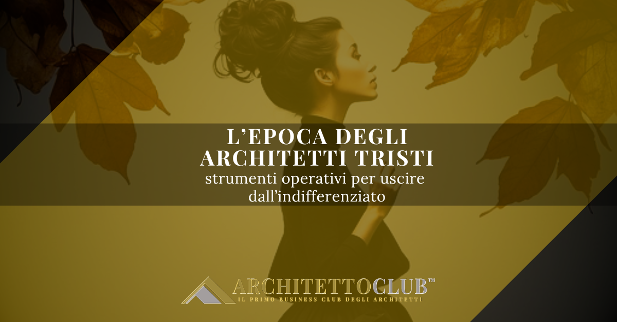 l’epoca degli architetti tristi: strumenti operativi per uscire dall’indifferenziato